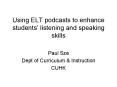 Using ELT podcasts to enhance students listening and speaking skills PowerPoint PPT Presentation