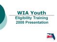WIA Youth Eligibility Training 2008 Presentation PowerPoint PPT Presentation