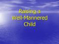 Raising a WellMannered Child PowerPoint PPT Presentation
