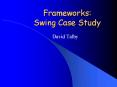 Frameworks: Swing Case Study PowerPoint PPT Presentation