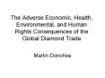 The Adverse Economic, Health, Environmental, and Human Rights Consequences of the Global Diamond Tra PowerPoint PPT Presentation