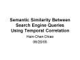 Semantic Similarity Between Search Engine Queries Using Temporal Correlation PowerPoint PPT Presentation