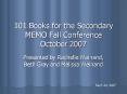 101 Books for the Secondary MEMO Fall Conference October 2007 PowerPoint PPT Presentation