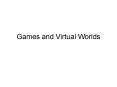 Games and Virtual Worlds PowerPoint PPT Presentation
