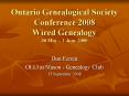 Ontario Genealogical Society Conference 2008 Wired Genealogy 30 May 1 June 2008