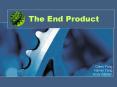 The End Product PowerPoint PPT Presentation