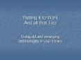 Putting it to Work And all that Jazz PowerPoint PPT Presentation