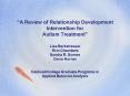 A Review of Relationship Development Intervention for Autism Treatment Lisa Berkstresser Erin Chambe PowerPoint PPT Presentation