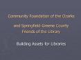 Community Foundation of the Ozarks and SpringfieldGreene County Friends of the Library Building Asse PowerPoint PPT Presentation
