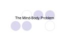 The Mind-Body Problem PowerPoint PPT Presentation