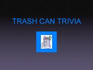 TRASH CAN TRIVIA