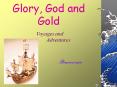 Glory, God and Gold PowerPoint PPT Presentation