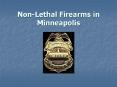 Non-Lethal Firearms in Minneapolis PowerPoint PPT Presentation