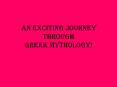 AN EXCITING JOURNEY THROUGH GREEK MYTHOLOGY PowerPoint PPT Presentation