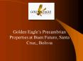 Golden Eagles Precambrian Properties at Buen Futuro, Santa Cruz,, Bolivia PowerPoint PPT Presentation