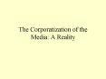 The Corporatization of the Media: A Reality PowerPoint PPT Presentation
