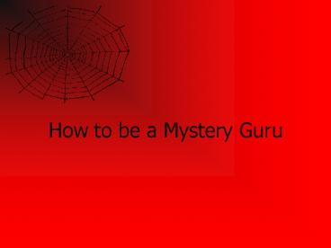 How to be a Mystery Guru
