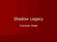 Shadow Legacy PowerPoint PPT Presentation