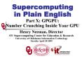Supercomputing in Plain English Part X: GPGPU: Number Crunching Inside Your GPU PowerPoint PPT Presentation