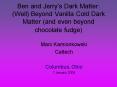 Ben and Jerrys Dark Matter: Well Beyond Vanilla Cold Dark Matter and even beyond chocolate fudge PowerPoint PPT Presentation