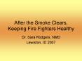 After the Smoke Clears, Keeping Fire Fighters Healthy PowerPoint PPT Presentation