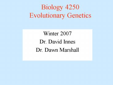 Biology 4250 Evolutionary Genetics