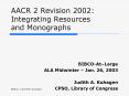 AACR 2 Revision 2002: Integrating Resources and Monographs PowerPoint PPT Presentation