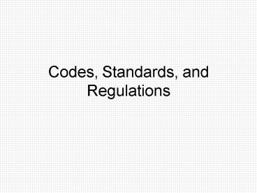 Codes, Standards, and Regulations presentation | free to view