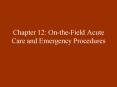 Chapter 12: OntheField Acute Care and Emergency Procedures PowerPoint PPT Presentation