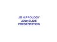 JR HIPPOLOGY 2009 SLIDE PRESENTATION PowerPoint PPT Presentation