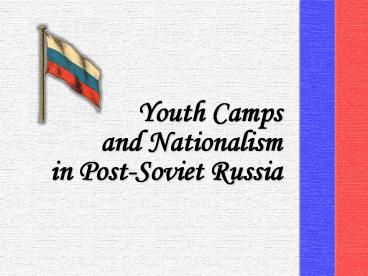 Youth Camps and Nationalism in PostSoviet Russi