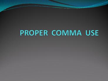 PROPER COMMA USE
