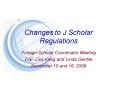 Changes to J Scholar Regulations PowerPoint PPT Presentation