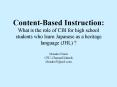 ContentBased Instruction: What is the role of CBI for high school students who learn Japanese as a h PowerPoint PPT Presentation