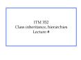 ITM 352 Class inheritance, hierarchies Lecture PowerPoint PPT Presentation