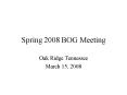 Spring 2008 BOG Meeting PowerPoint PPT Presentation