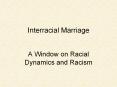 Interracial Marriage. A Window on Racial Dynamics an PowerPoint PPT Presentation