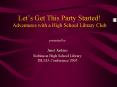 Lets Get This Party Started Adventures with a High School Library Club PowerPoint PPT Presentation