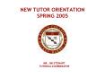 NEW TUTOR ORIENTATION SPRING 2005 PowerPoint PPT Presentation