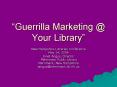 Guerrilla Marketing Your Library PowerPoint PPT Presentation