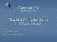 eTwinning PDW Roskilde 26.03.2009 Teaching With Video Games In A Danish School PowerPoint PPT Presentation