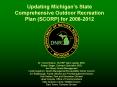 Updating Michigans State Comprehensive Outdoor Recreation Plan SCORP for 20082012 PowerPoint PPT Presentation