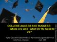 COLLEGE ACCESS AND SUCCESS: Where Are We What Do We Need to Do PowerPoint PPT Presentation