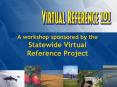 A workshop sponsored by the Statewide Virtual Reference Project PowerPoint PPT Presentation
