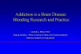 Addiction is a Brain Disease: Blending Research and Practice PowerPoint PPT Presentation