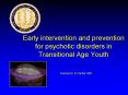 Early intervention and prevention for psychotic disorders in Transitional Age Youth PowerPoint PPT Presentation