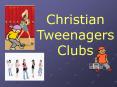 Christian TweenagersClubs PowerPoint PPT Presentation