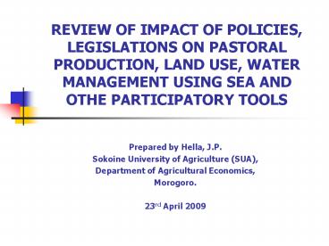 REVIEW OF IMPACT OF POLICIES, LEGISLATIONS ON PASTORAL PRODUCTION, LAND USE, WATER MANAGEMENT USING SEA AND OTHE PARTICIPATORY TOOLS