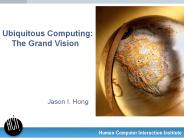 Ubiquitous Computing: The Grand Vision
