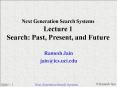 Next Generation Search Systems Lecture 1 Search: Past, Present, and Future PowerPoint PPT Presentation